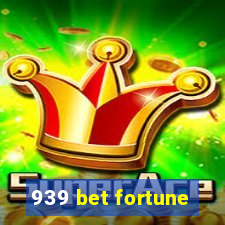 939 bet fortune